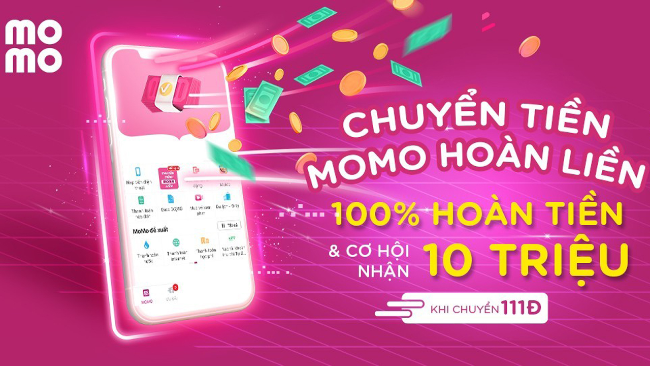 “Chuyển tiền - MoMo hoàn liền: Gấp 10-100 lần" và cơ hội nhận thưởng 10 triệu đồng 1